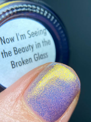 Now I'm Seeing the Beauty in the Broken Glass